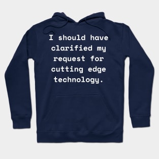 I Should Have Clarified My Request For Cutting Edge Technology Funny Pun / Dad Joke (MD23Frd026b) Hoodie